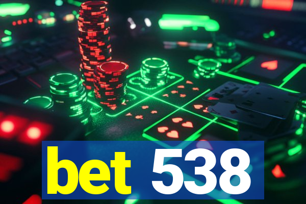 bet 538